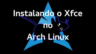 Instalação Instalando o Arch Linux  Xfce Parte 2a [upl. by Aniroz]