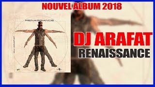 DJ ARAFAT  RENAISSANCE NOUVEL ALBUM 2018 TRACKLIST COMPLÈTE ET COVER [upl. by Andrus]