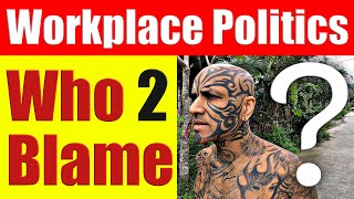 Workplace Politics  Who Is To Blame Video 7048 [upl. by Atsugua]