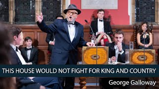 George Galloway We SHOULD NOT Fight for King and Country  56  Oxford Union [upl. by Asare]