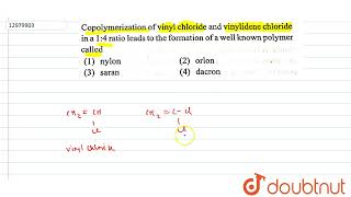 Copolymerization of vinyl chloride and vinylidene chloride in a 1  4 ratio lead to the formatio [upl. by Ormond]