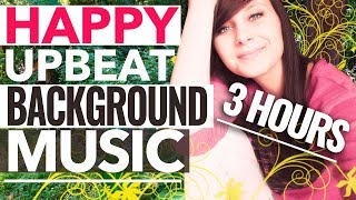 THE BEST HAPPY MUSIC UPBEAT BACKGROUND MUSIC INSTRUMENTAL FOR INSPIRATION 2018 [upl. by Naujaj]