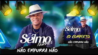 SELMO NUNNES  EP Não Empurra Não  CD COMPLETO [upl. by Euridice543]