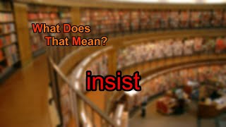 What does insist mean [upl. by Ayhay]