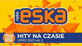 ESKA Hity na Czasie Lipiec 2023 vol 2 – oficjalny mix Radia ESKA [upl. by Auqinehs]