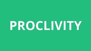 How To Pronounce Proclivity  Pronunciation Academy [upl. by Kachine]