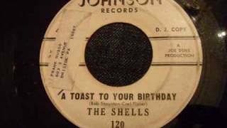 Shells  A Toast To Your Birthday  Good Early 60s Mid Tempo Doo Wop [upl. by Nyhagen]