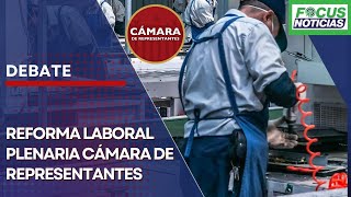 EN VIVO  Reforma LABORAL Debate y VOTACIÓN en la PLENARIA de la CÁMARA Representantes FocusNoticia [upl. by Noira]