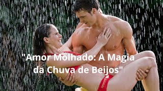 Amor Molhado A Magia da Chuva de Beijos [upl. by Carlee]