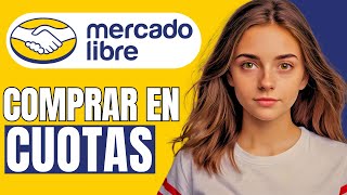 Cómo COMPRAR En CUOTAS En Mercado Libre  Guia Completa 2024 [upl. by Batory626]