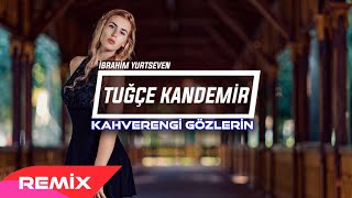 Tuğçe Kandemir  Kahverengi Gözlerin  İbrahim Yurtseven Remix [upl. by Zachar]