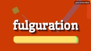 FULGURATION  HOW TO PRONOUNCE IT [upl. by Balling]