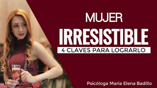 4 Claves para ser una mujer irresistible  Psicóloga Maria Elena Badillo [upl. by Malo]