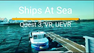 Ships At sea  Sailing in VR  UEVR  Meta Quest 3 [upl. by Llyrpa285]