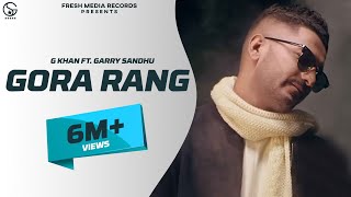 G Khan ft Garry Sandhu  Gora Rang Full Video Song   Ar Deep  Fresh Media Records [upl. by Balthasar]