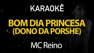 Bom dia Princesa Dono da Porsche MC Reino Karaokê Version [upl. by Ayote]