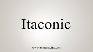 How To Say Itaconic [upl. by Docia748]