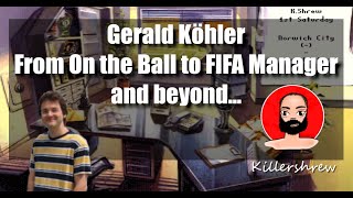 Gerald Köhler  On the Ball  Anstoss to FIFA Manager and beyond [upl. by Melloney186]