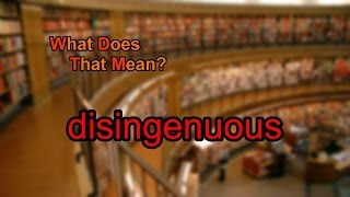 What does disingenuous mean [upl. by Erehs]