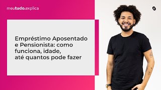 Empréstimo Aposentado e Pensionista Como Funciona IDADE ATÉ QUANTOS Pode Fazer  meutudoexplica [upl. by Audrey]