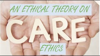 Care Ethics An Ethical Theory [upl. by Ogirdor]