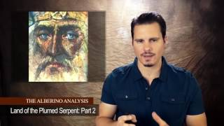 The Alberino Analysis Land of the Plumed Serpent Part 2 Sons of the Dragon 2 [upl. by Oloap]