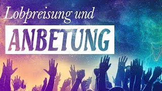 Lobpreisung Und Anbetung Mit Texten  Die Besten Anbetungslieder Aller Zeiten [upl. by Fotzsyzrk]