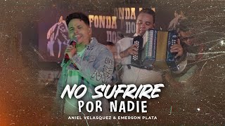 No Sufriré Por Nadie  Aniel Velasquez amp Emerson Plata [upl. by Terrell]