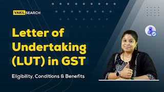 Letter Of Undertaking LUT in GST  Eligibility Conditions amp Benefits  Vakilsearch [upl. by Idaf]