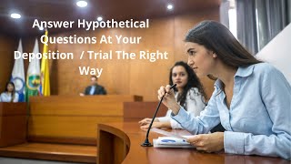 How Not To Fall For the Hypothetical Questions Trap At Your Deposition  Trial [upl. by Narrad465]