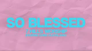 So Blessed  Lyric Video  7 Hills Worship [upl. by Olnton]