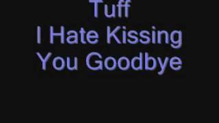 Tuff  I Hate Kissing You Goodbye [upl. by Ridgley]