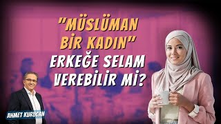 Müslüman Bir Kadın Bir Erkeğe Selam Verebilir mi  AHMET KURUCAN [upl. by Oslec]