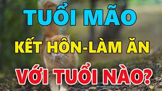 TUỔI MÃO chọn KẾT HÔN LÀM ĂN với những tuổi này KHÔNG GIÀU SANG THÌ CŨNG PHÚ QUÝ [upl. by Della]