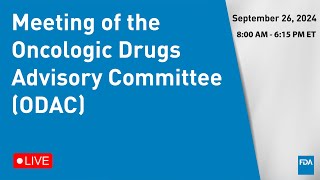 September 26 2024 Meeting of the Oncologic Drugs Advisory Committee ODAC [upl. by Kulsrud441]