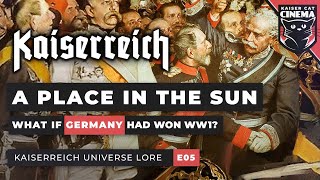 What if Germany won WW1 Kaiserreich Universe Documentary E05  A Place in the Sun [upl. by Jaymee]