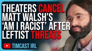 Theaters CANCEL Matt Walsh’s ‘Am I Racist’ After Leftist THREATS [upl. by Rickart362]