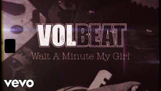 Volbeat  Wait A Minute My Girl Official Lyric Video [upl. by Meekyh]