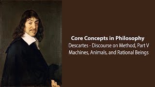 Rene Descartes  Machines Animals and Rational Beings Discourse pt 5  Philosophy Core Concepts [upl. by Yekcir]