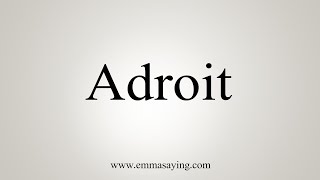 How To Say Adroit [upl. by Miquela965]