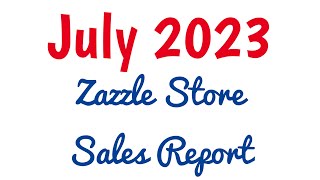 July Sales 2023 Zazzle Store Sales Report [upl. by Anilac]