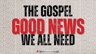 The Gospel is the Good news we all need [upl. by Ahseym]