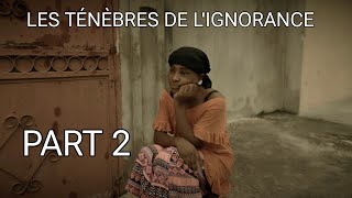 LES TÉNÈBRES DE LIGNORANCE  part 2 [upl. by Vinia]