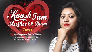 Kaash Tum Mujhse Ek Baar Kaho Full Song  Female Version  Priyanka Dutta Thakur  Aatish [upl. by Ehcrop]