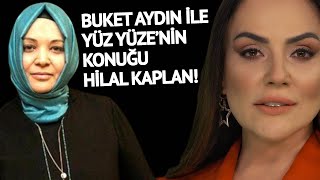 Buket Aydın ile Yüz Yüzenin Konuğu Hilal Kaplan [upl. by Madella]