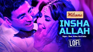 Insha Allah  LoFi Mix  Welcome Movie  Akshay Kumar  Katrina Kaif  Nana Patekar  Anil Kapoor [upl. by Paderna]