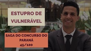 ESTUPRO DE VULNERÁVEL  DIREITO PENAL E PROCESSO PENAL  Vídeo 46 de 100 Saga do Paraná [upl. by Marigolda163]