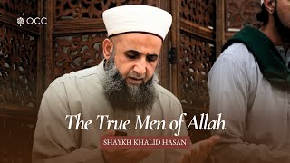 The True Men of Allah  Shaykh Khalid Hasan [upl. by Ynehteb]