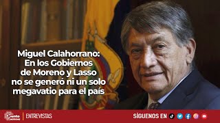 Miguel Calahorrano  Con Moreno y Lasso no se generó ni un solo megavatio para el país [upl. by Goldfarb]