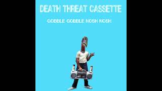 Gobble Gobble Nosh Nosh by Death Threat Cassette [upl. by Elenore]